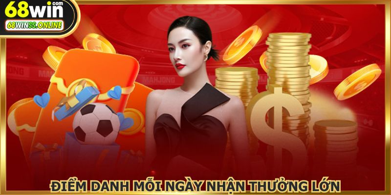 Điểm danh mỗi ngày, nhận quà Khuyến Mãi 68WIN hấp dẫn