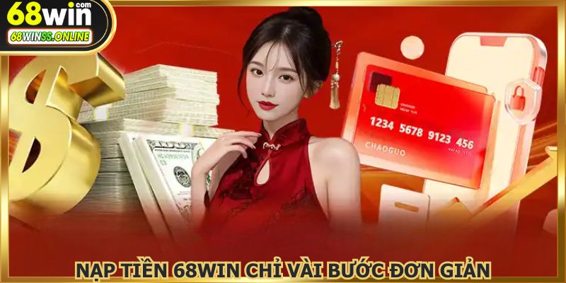 Nạp tiền 68WIN chỉ vài bước siêu dễ để bắt đầu trải nghiệm